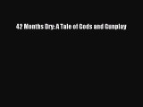 Read 42 Months Dry: A Tale of Gods and Gunplay Ebook Free