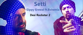 SETTI by Gippy Grewal ft. Bohemia |Latest punjabi song