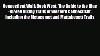 Download Connecticut Walk Book West: The Guide to the Blue-Blazed Hiking Trails of Western