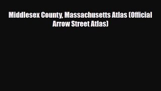 Download Middlesex County Massachusetts Atlas (Official Arrow Street Atlas) Free Books