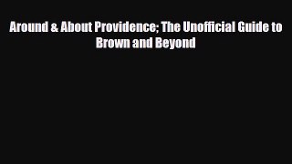 PDF Around & About Providence The Unofficial Guide to Brown and Beyond Free Books