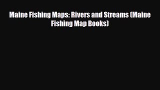 Download Maine Fishing Maps: Rivers and Streams (Maine Fishing Map Books) Read Online