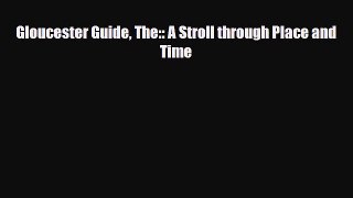 PDF Gloucester Guide The:: A Stroll through Place and Time Read Online