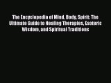 Read The Encyclopedia of Mind Body Spirit: The Ultimate Guide to Healing Therapies Esoteric