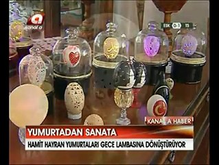 KANAL A  HABERİ YUMURTA KABUĞU OYMA SANATI  HAMİT HAYRAN