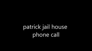 patricks jailhouse phone call