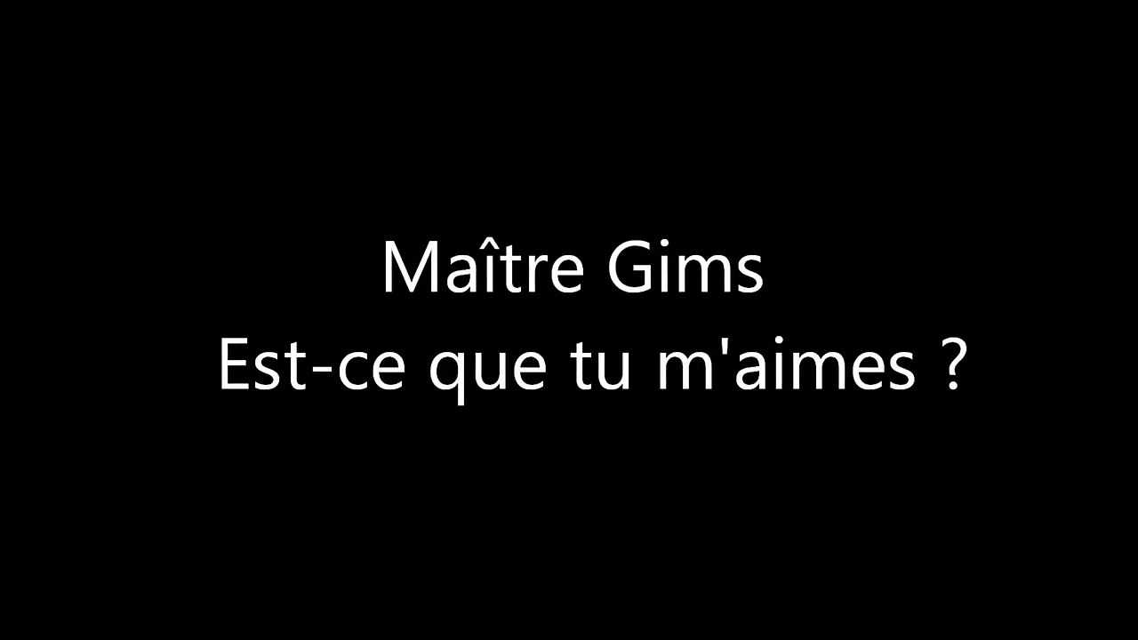 Maître Gims.Est-ce que tu m'aimes
