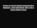 PDF Pictures of travel in Sweden: Among the Hartz Mountains : and in Switzerland : with a visit