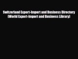 Download Switzerland Export-Import and Business Directory (World Export-Import and Business