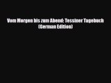 PDF Vom Morgen bis zum Abend: Tessiner Tagebuch (German Edition) Ebook