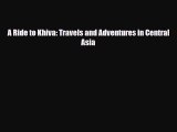 PDF A Ride to Khiva: Travels and Adventures in Central Asia Ebook