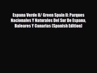 下载视频: PDF Espana Verde II/ Green Spain II: Parques Nacionales Y Naturales Del Sur De Espana Baleares