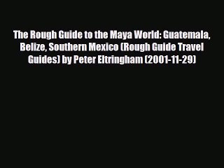 Download The Rough Guide to the Maya World: Guatemala Belize Southern Mexico (Rough Guide Travel