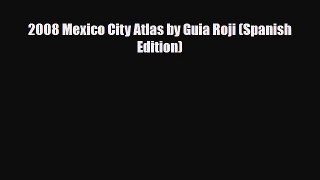 PDF 2008 Mexico City Atlas by Guia Roji (Spanish Edition) Read Online