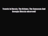 PDF Travels In Russia The Krimea The Caucasus And Georgia (Russia observed) Ebook