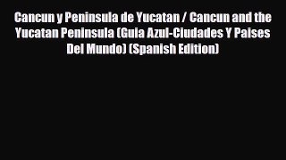 PDF Cancun y Peninsula de Yucatan / Cancun and the Yucatan Peninsula (Guia Azul-Ciudades Y