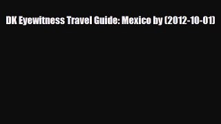 Download DK Eyewitness Travel Guide: Mexico by (2012-10-01) Ebook