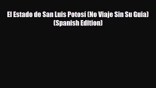 PDF El Estado de San Luis Potosí (No Viaje Sin Su Guia) (Spanish Edition) Read Online