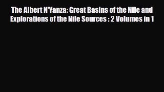 PDF The Albert N'Yanza: Great Basins of the Nile and Explorations of the Nile Sources : 2 Volumes