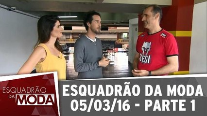 Esquadrão da Moda - 05.03.16 - Parte 1