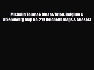 Download Video: Download Michelin Tournai/Dinant/Arlon Belgium & Luxembourg Map No. 214 (Michelin Maps & Atlases)