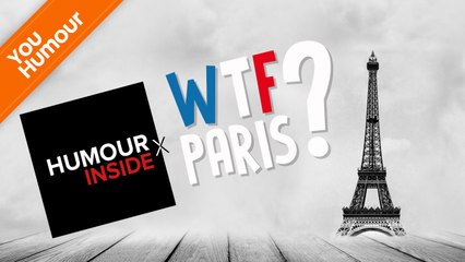 HUMOUR INSIDE - WTF Paris ?