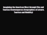 Download Imagining the American West through Film and Tourism (Contemporary Geographies of