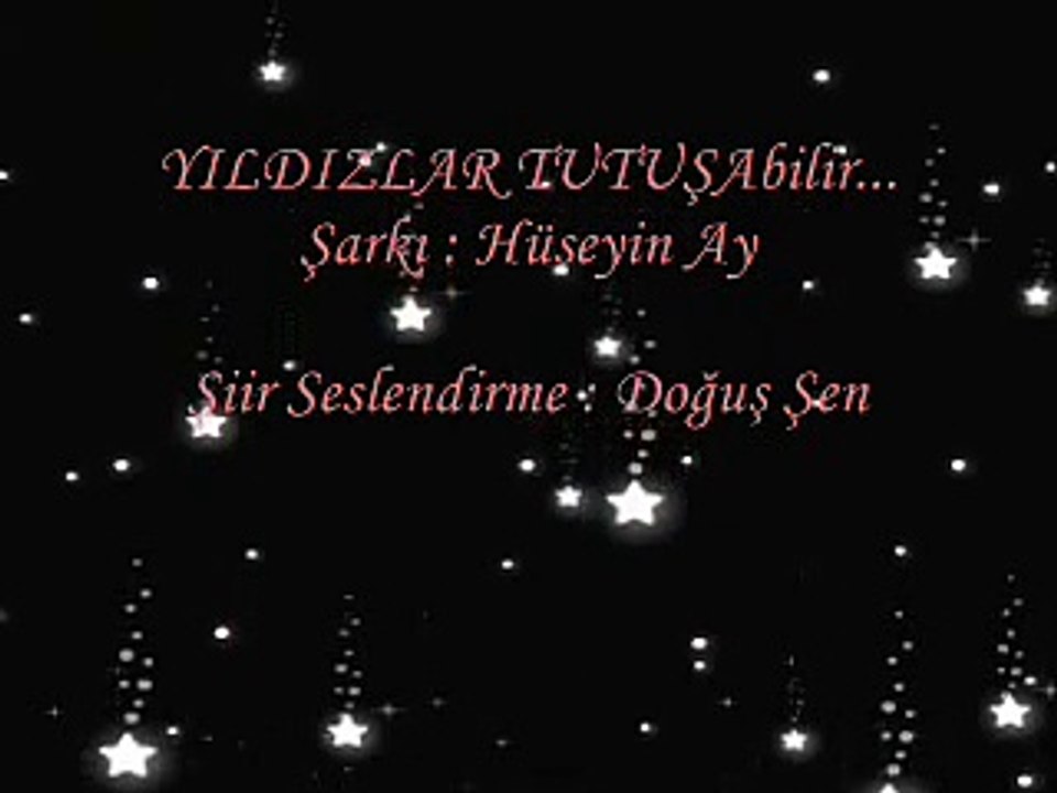 HÜSEYİN AY- YILDIZLAR TUTUŞABİLİR...(ŞİİRLİ)...!!Doğuş Şen