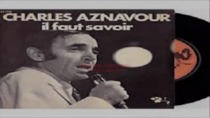 Charles Aznavour - Il Faut Savoir ( Sous titres ; traducere română )