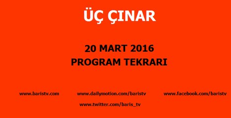 Üç Çınar Programı 20 Mart 2016