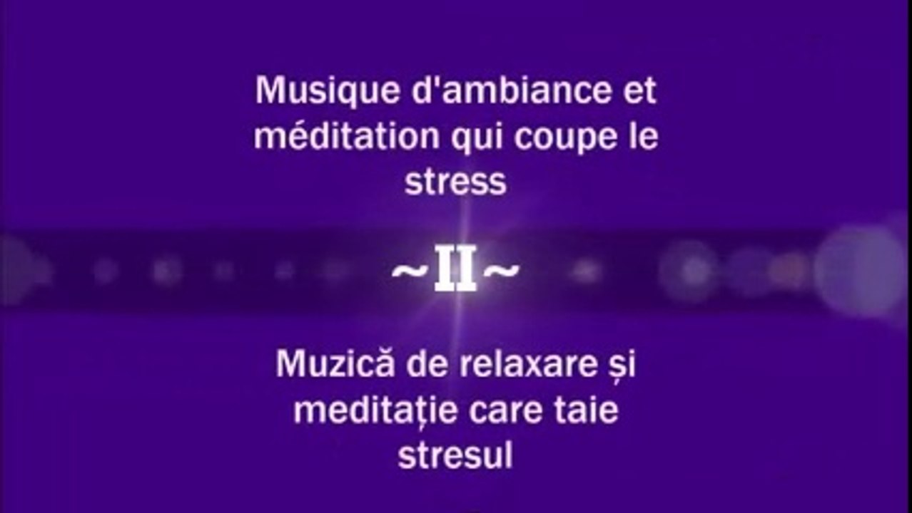 Musique d’ambiance et meditation qui coupe le stress - Muzică de relaxare și meditație care taie stresul ( Partea a II-a )
