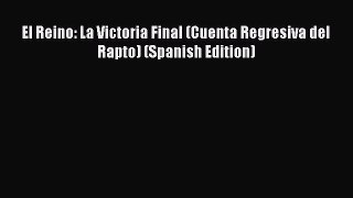 Read El Reino: La Victoria Final (Cuenta Regresiva del Rapto) (Spanish Edition) PDF Free