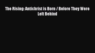 Read The Rising: Antichrist is Born / Before They Were Left Behind PDF Free