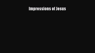 Read Impressions of Jesus Ebook Free