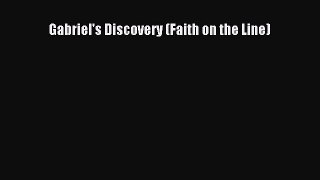 Read Gabriel's Discovery (Faith on the Line) Ebook Free