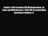 [PDF] Gruber's 500 Essential SAT Math Questions: by Topic and Difficulty Vol. 2 (500 SAT Essential
