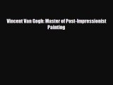 Download ‪Vincent Van Gogh: Master of Post-Impressionist Painting Ebook Online