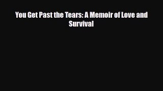 Read ‪You Get Past the Tears: A Memoir of Love and Survival‬ Ebook Online