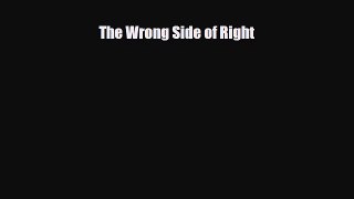 Read ‪The Wrong Side of Right‬ Ebook Free