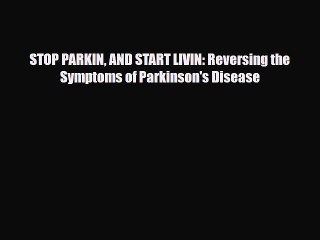 Read ‪STOP PARKIN AND START LIVIN: Reversing the Symptoms of Parkinson's Disease‬ PDF Free