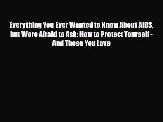 Скачать видео: Read ‪Everything You Ever Wanted to Know About AIDS but Were Afraid to Ask: How to Protect