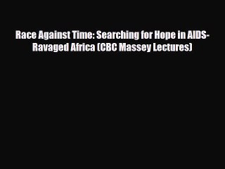 Read ‪Race Against Time: Searching for Hope in AIDS-Ravaged Africa (CBC Massey Lectures)‬ Ebook