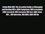 Read ‪Living With HIV: The Essential Guide to Managing and Healing HIV & AIDS Symptoms (HIV