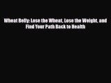 Read ‪Wheat Belly: Lose the Wheat Lose the Weight and Find Your Path Back to Health‬ Ebook