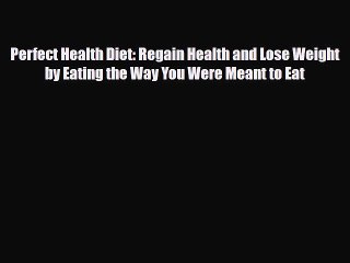 Download ‪Perfect Health Diet: Regain Health and Lose Weight by Eating the Way You Were Meant