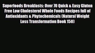 Read ‪Superfoods Breakfasts: Over 70 Quick & Easy Gluten Free Low Cholesterol Whole Foods Recipes‬