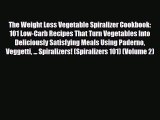 Read ‪The Weight Loss Vegetable Spiralizer Cookbook: 101 Low-Carb Recipes That Turn Vegetables