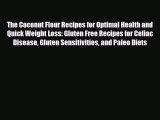 Read ‪The Coconut Flour Recipes for Optimal Health and Quick Weight Loss: Gluten Free Recipes