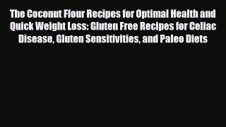 Read ‪The Coconut Flour Recipes for Optimal Health and Quick Weight Loss: Gluten Free Recipes