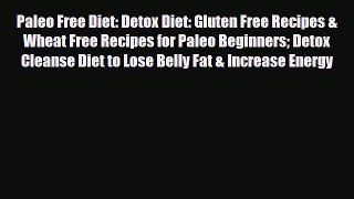 Read ‪Paleo Free Diet: Detox Diet: Gluten Free Recipes & Wheat Free Recipes for Paleo Beginners